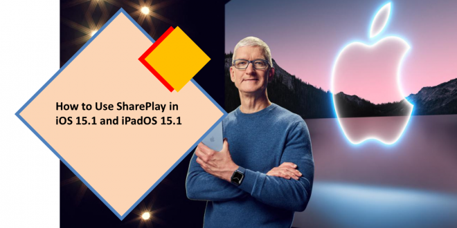 How to Use SharePlay in iOS 15.1 and iPadOS 15.1  
